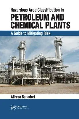 Klasifikace nebezpečných oblastí v ropných a chemických závodech: Příručka pro zmírnění rizik - Hazardous Area Classification in Petroleum and Chemical Plants: A Guide to Mitigating Risk