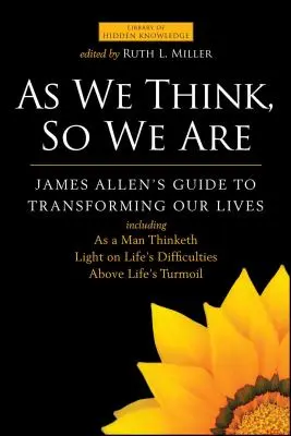 Jak myslíme, takoví jsme: James Allen: Průvodce proměnou našeho života - As We Think, So We Are: James Allen's Guide to Transforming Our Lives
