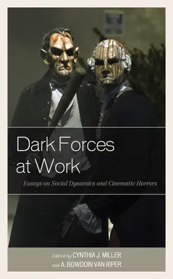 Temné síly při práci: Eseje o společenské dynamice a filmových hororech: společenské síly v kinech. - Dark Forces at Work: Essays on Social Dynamics and Cinematic Horrors