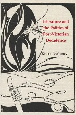 Literatura a politika postviktoriánské dekadence - Literature and the Politics of Post-Victorian Decadence