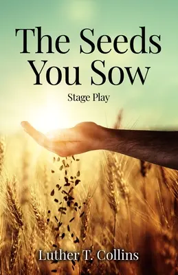 The Seeds You Sow Scénická hra - The Seeds You Sow Stage Play