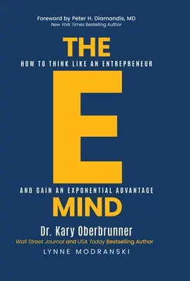 Elektronická mysl: Jak myslet jako podnikatel a získat exponenciální výhodu - The E-Mind: How to Think Like an Entrepreneur and Gain an Exponential Advantage