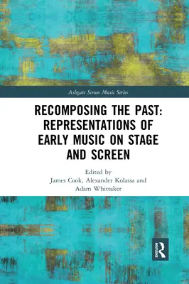 Recomposing the Past: Reprezentace staré hudby na jevišti a plátně - Recomposing the Past: Representations of Early Music on Stage and Screen