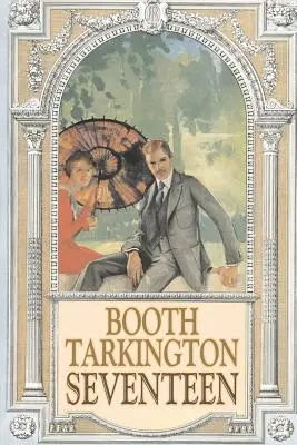 Sedmnáct by Booth Tarkington, Beletrie, Politické, Literární, Klasika - Seventeen by Booth Tarkington, Fiction, Political, Literary, Classics