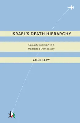 Israelas Death Hierarchy: Averze k obětem v militarizované demokracii - Israelas Death Hierarchy: Casualty Aversion in a Militarized Democracy