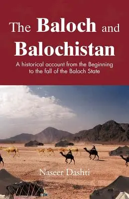 Balúčové a Balúčistán: Historický popis od počátků po pád Balúčistánu. - The Baloch and Balochistan: A Historical Account from the Beginning to the Fall of the Baloch State
