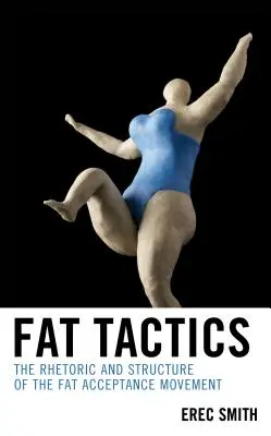Tlustá taktika: Rétorika a struktura hnutí za přijetí tuku - Fat Tactics: The Rhetoric and Structure of the Fat Acceptance Movement
