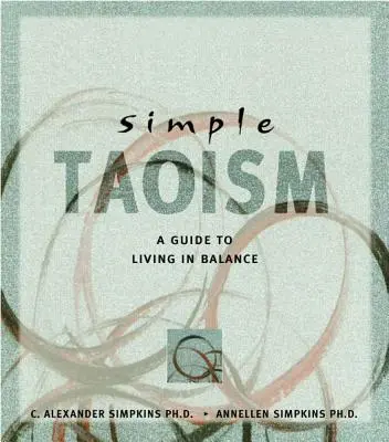 Jednoduchý taoismus: Průvodce životem v rovnováze - Simple Taoism: A Guide to Living in Balance