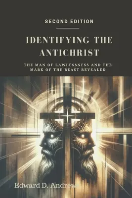 Identifikace Antikrista: Odhalení muže bez zákona a znamení šelmy - Identifying the Antichrist: The Man of Lawlessness and the Mark of the Beast Revealed