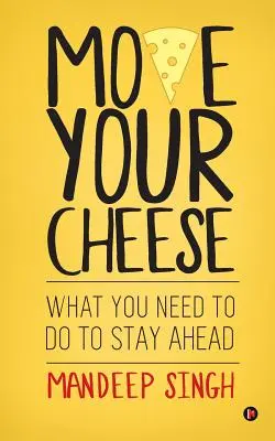 Hejbejte se sýrem: Co musíte udělat, abyste zůstali na špici - Move Your Cheese: What You Need to Do to Stay Ahead