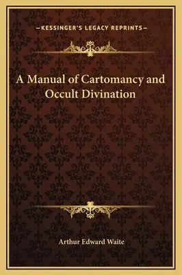 Příručka kartomancie a okultního věštění - A Manual of Cartomancy and Occult Divination