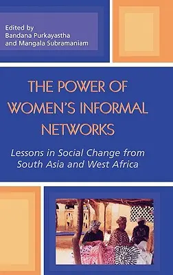 Síla ženských neformálních sítí: Poučení ze sociálních změn v jižní Asii a západní Africe. - The Power of Women's Informal Networks: Lessons in Social Change from South Asia and West Africa