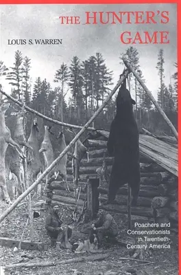 Hra Lovci: Pytláci a ochránci přírody v Americe dvacátého století - The Hunters Game: Poachers and Conservationists in Twentieth-Century America