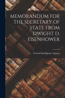 Memorandum pro ministra zahraničí Dwighta D. Eisenhowera - Memorandum for the Secretary of State from Dwight D. Eisenhower