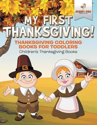 Moje první díkůvzdání! Díkůvzdání Omalovánky pro batolata Dětské knížky o díkůvzdání - My First Thanksgiving! Thanksgiving Coloring Books for Toddlers Children's Thanksgiving Books