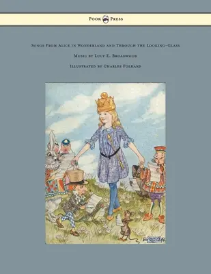 Písničky z Alenky v říši divů a skrz zrcadlo - Hudba Lucy E. Broadwood - Ilustroval Charles Folkard - Songs from Alice in Wonderland and Through the Looking-Glass - Music by Lucy E. Broadwood - Illustrated by Charles Folkard