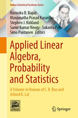 Aplikovaná lineární algebra, pravděpodobnost a statistika: Rao a Arbinda K. Lala. - Applied Linear Algebra, Probability and Statistics: A Volume in Honour of C. R. Rao and Arbind K. Lal