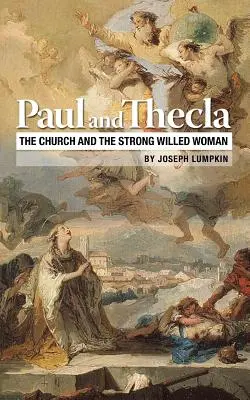Pavel a Thekla: Církev a žena se silnou vůlí - Paul and Thecla: The Church and the Strong Willed Woman