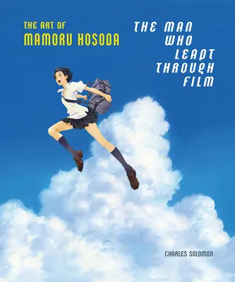Muž, který proskočil filmem: Umění Mamoru Hosody - The Man Who Leapt Through Film: The Art of Mamoru Hosoda