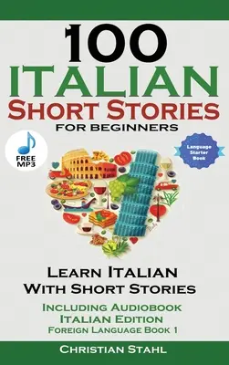 100 italských povídek pro začátečníky Učte se italsky s příběhy s audiopřílohou - 100 Italian Short Stories for Beginners Learn Italian with Stories with Audio