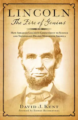 Lincoln: Oheň génia: Jak angažovanost Abrahama Lincolna ve vědě a technologii pomohla modernizovat Ameriku - Lincoln: The Fire of Genius: How Abraham Lincoln's Commitment to Science and Technology Helped Modernize America