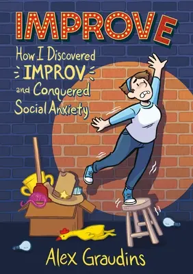 Zlepšit: Jak jsem objevil improvizaci a překonal sociální úzkost - Improve: How I Discovered Improv and Conquered Social Anxiety