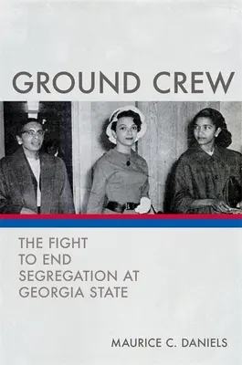 Pozemní posádka: The Fight to End Segregation at Georgia State: The Fight to End Segregation at Georgia State: The Fight to End Segregation at Georgia State. - Ground Crew: The Fight to End Segregation at Georgia State