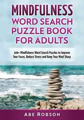 Mindfulness Word Search Puzzle Book for Adults (Kniha hádanek pro dospělé): Kniha pro dospělé: 100+ Mindfulness Word Search Puzzle, které zlepší vaše soustředění, sníží stres a udrží vaši mysl bystrou (Th - Mindfulness Word Search Puzzle Book for Adults: 100+ Mindfulness Word Search Puzzles to Improve Your Focus, Reduce Stress and Keep Your Mind Sharp (Th