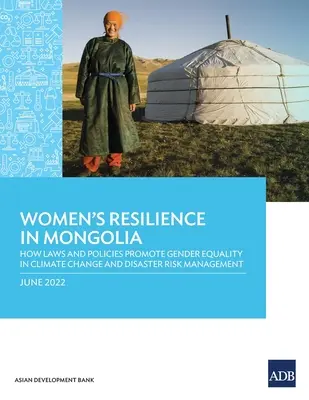 Odolnost žen v Mongolsku: Jak zákony a politiky podporují rovnost žen a mužů v oblasti změny klimatu a řízení rizik katastrof - Women's Resilience in Mongolia: How Laws and Policies Promote Gender Equality in Climate change and Disaster Risk Management