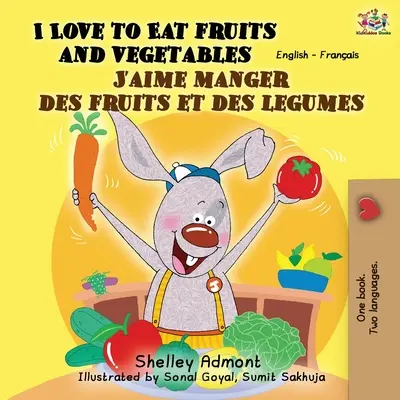 Miluji jíst ovoce a zeleninu J'aime manger des fruits et des legumes (Miluji jíst ovoce a luštěniny): English French Bilingual Book (Anglicko-francouzská dvojjazyčná kniha) - I Love to Eat Fruits and Vegetables J'aime manger des fruits et des legumes: English French Bilingual Book