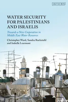 Bezpečnost vody pro Palestince a Izraelce: Na cestě k nové spolupráci v oblasti vodních zdrojů na Blízkém východě. - Water Security for Palestinians and Israelis: Towards a New Cooperation in Middle East Water Resources