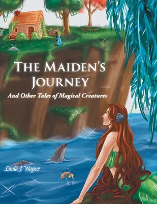 Cesta panny: A další příběhy o kouzelných bytostech - The Maiden's Journey: And Other Tales of Magical Creatures