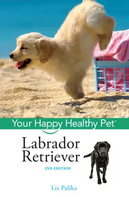 Labradorský retrívr: Váš šťastný a zdravý domácí mazlíček - Labrador Retriever: Your Happy Healthy Pet