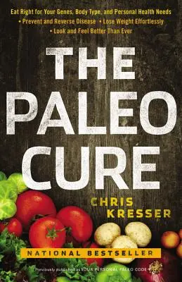 The Paleo Cure: Eat Right for Your Genes, Body Type, and Personal Health Needs -- Prevent and Reverse Disease, Lose Weightless Effortlessl (Paleo léčba: Jíst správně podle svých genů, tělesného typu a osobních zdravotních potřeb -- předcházet nemocem a zvrátit je, hubnout bez námahy) - The Paleo Cure: Eat Right for Your Genes, Body Type, and Personal Health Needs -- Prevent and Reverse Disease, Lose Weight Effortlessl