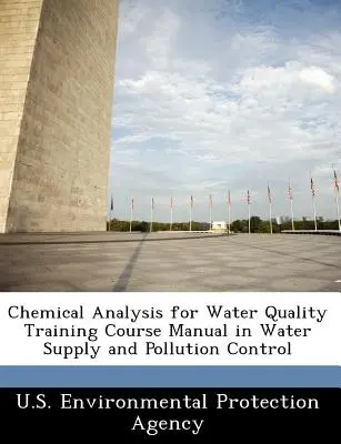 Chemická analýza pro kvalitu vody Příručka pro vzdělávací kurz v oblasti zásobování vodou a kontroly znečištění - Chemical Analysis for Water Quality Training Course Manual in Water Supply and Pollution Control