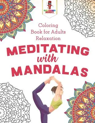 Meditace s mandalami: Omalovánky pro dospělé: relaxační kniha - Meditating with Mandalas: Coloring Book for Adults Relaxation