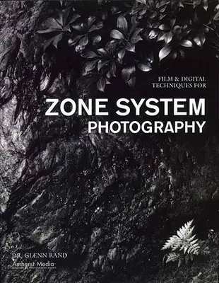 Filmové a digitální techniky pro zónovou systémovou fotografii - Film & Digital Techniques for Zone System Photography