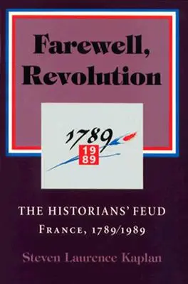 Sbohem, revoluce: Válka historiků, Francie, 1789/1989. - Farewell, Revolution: The Historians' Feud, France, 1789/1989