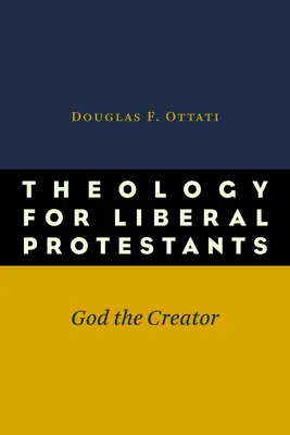 Teologie pro liberální protestanty: Bůh Stvořitel - Theology for Liberal Protestants: God the Creator