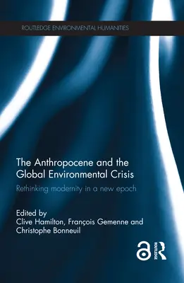 Antropocén a globální environmentální krize: Přehodnocení modernity v nové epoše. - The Anthropocene and the Global Environmental Crisis: Rethinking modernity in a new epoch