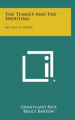 The Tumult and Shouting: Můj život ve sportu: křik a hulákání: Můj život ve sportu - The Tumult and the Shouting: My Life in Sport