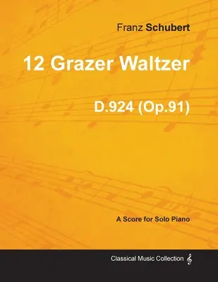12 Grazer Waltzer D.924 (op.91) - pro sólový klavír (1827) - 12 Grazer Waltzer D.924 (Op.91) - For Solo Piano (1827)