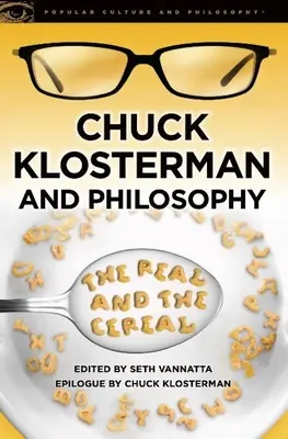 Chuck Klosterman a filozofie: Kosterman: teorie a filosofie: skutečné a cereální - Chuck Klosterman and Philosophy: The Real and the Cereal