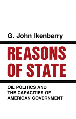 Důvody státu: Ropná politika a schopnosti americké vlády - Reasons of State: Oil Politics and the Capacities of American Government