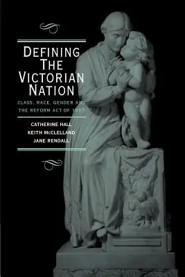 Definování viktoriánského národa: Třída, rasa, gender a britský reformní zákon z roku 1867 - Defining the Victorian Nation: Class, Race, Gender and the British Reform Act of 1867