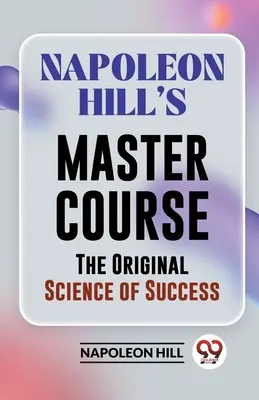 Mistrovský kurz Napoleona Hilla Originální věda o úspěchu - Napoleon Hill's Master Course The Original Science Of Success