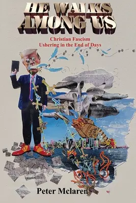 On chodí mezi námi: Křesťanský fašismus předznamenává konec světa - He Walks Among Us: Christian Fascism Ushering in the End of Days