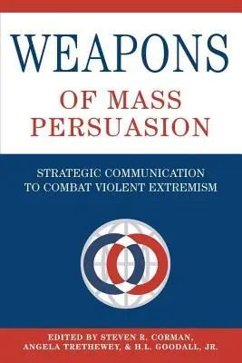 Zbraně hromadného přesvědčování: Strategická komunikace v boji proti násilnému extremismu - Weapons of Mass Persuasion: Strategic Communication to Combat Violent Extremism