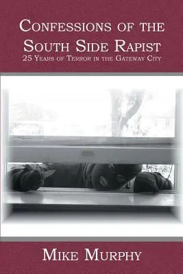 Zpověď násilníka ze South Side: 25 let teroru v Gateway City - Confessions of the South Side Rapist: 25 Years of Terror in the Gateway City