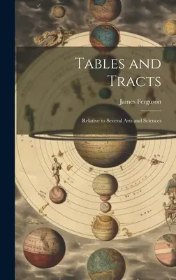 Tabulky a traktáty: Relative to Several Arts and Sciences (Knihy k některým vědám a uměním) - Tables and Tracts: Relative to Several Arts and Sciences